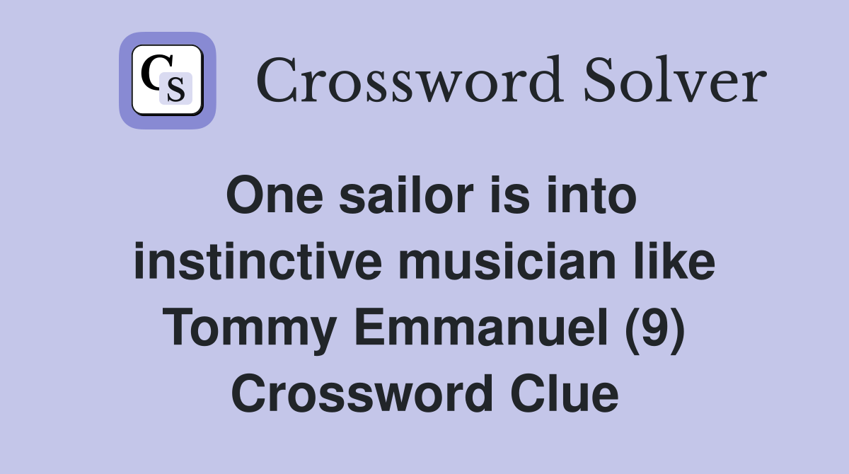One sailor is into instinctive musician like Tommy Emmanuel (9) Crossword Clue