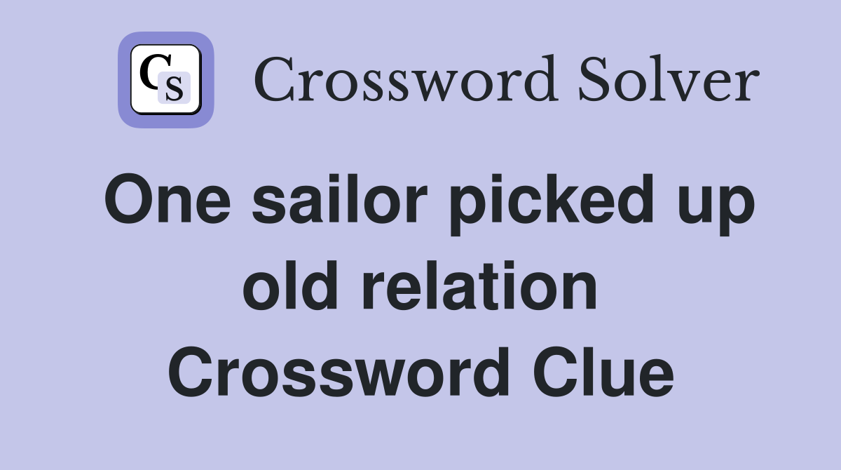 One sailor picked up old relation Crossword Clue