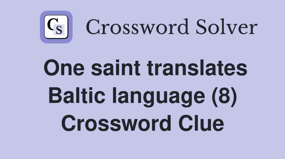 One saint translates Baltic language (8) Crossword Clue
