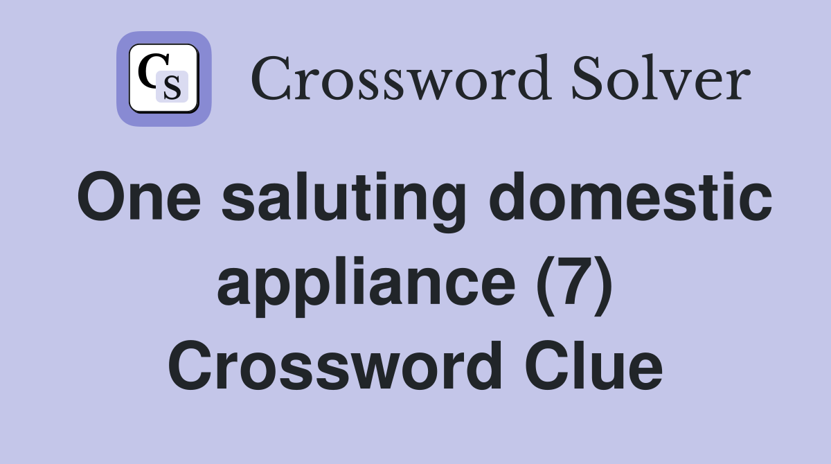 One saluting domestic appliance (7) Crossword Clue