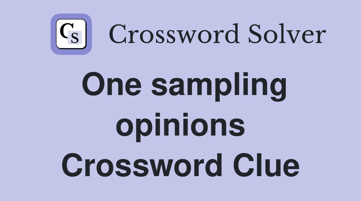 One sampling opinions Crossword Clue