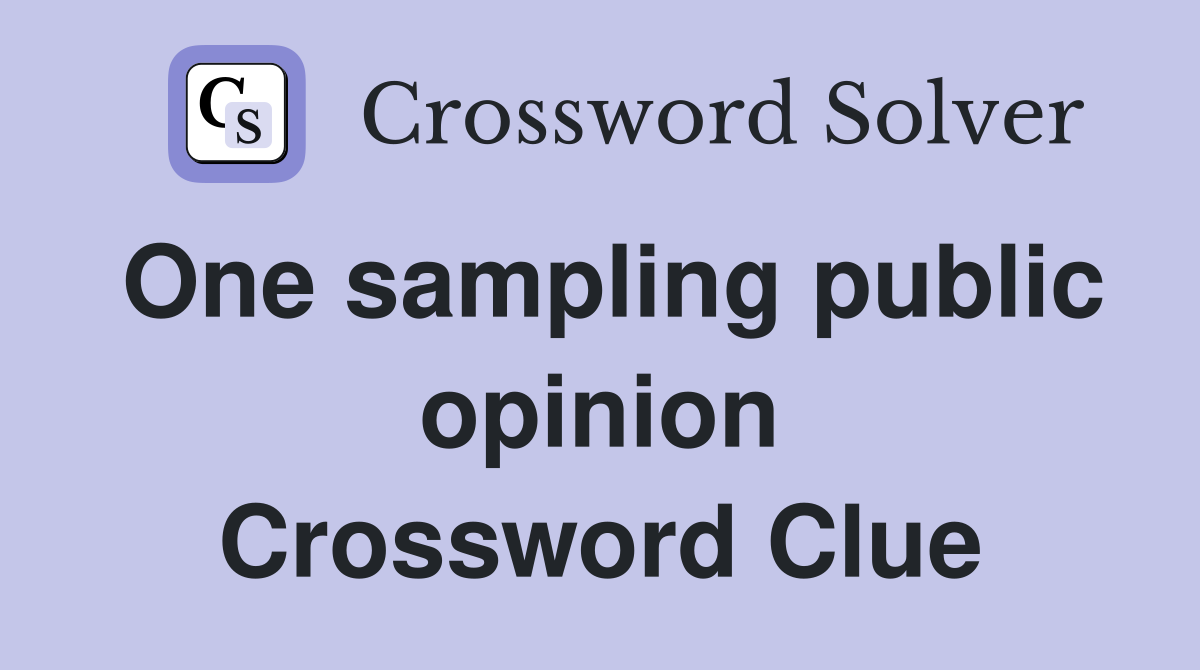 One sampling public opinion Crossword Clue