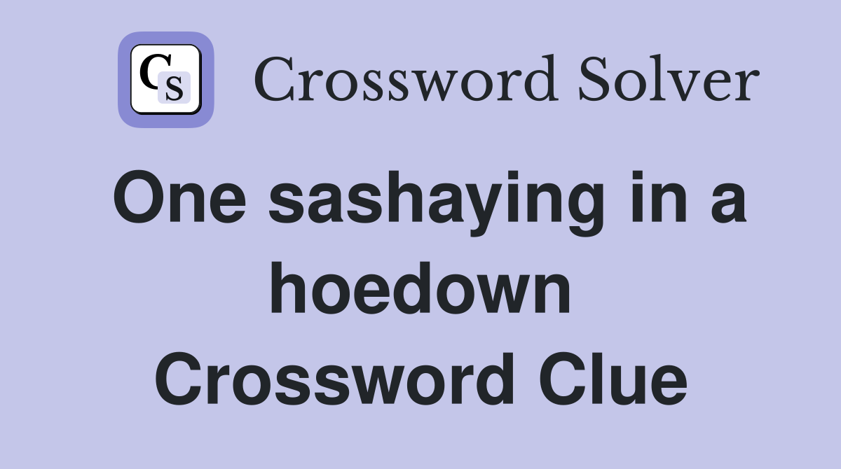 One sashaying in a hoedown Crossword Clue