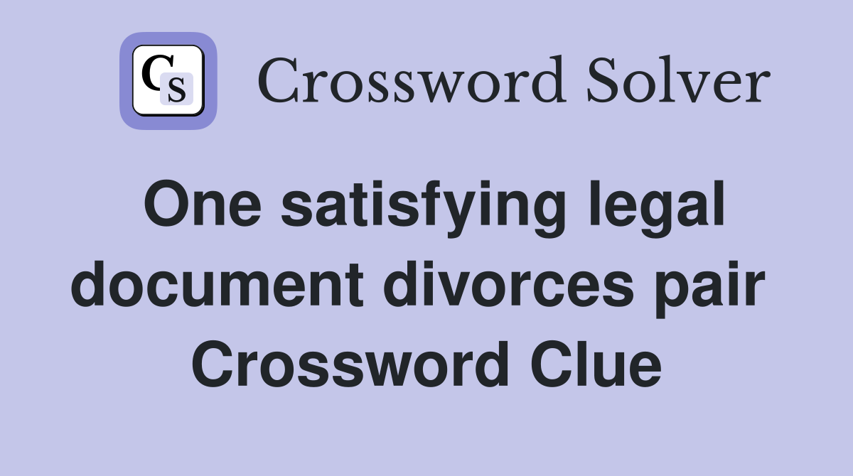 One satisfying legal document divorces pair  Crossword Clue