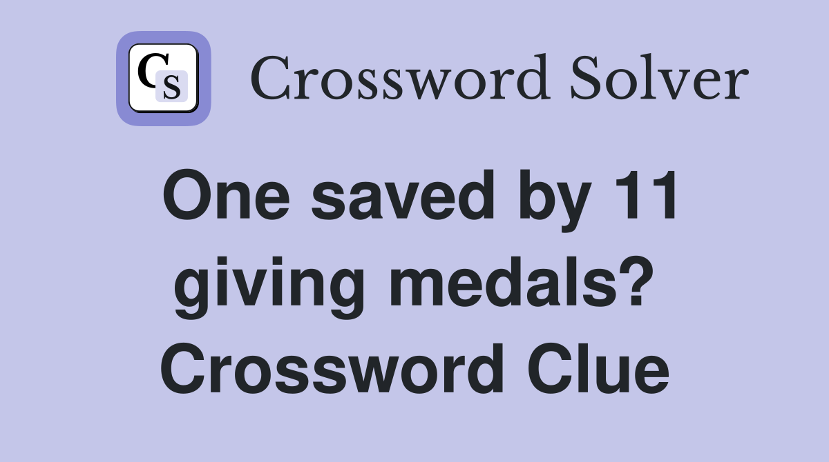 One saved by 11 giving medals? Crossword Clue