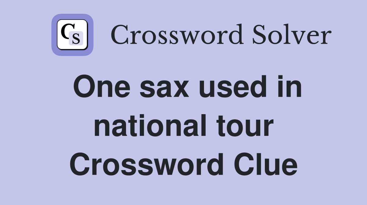 One sax used in national tour Crossword Clue