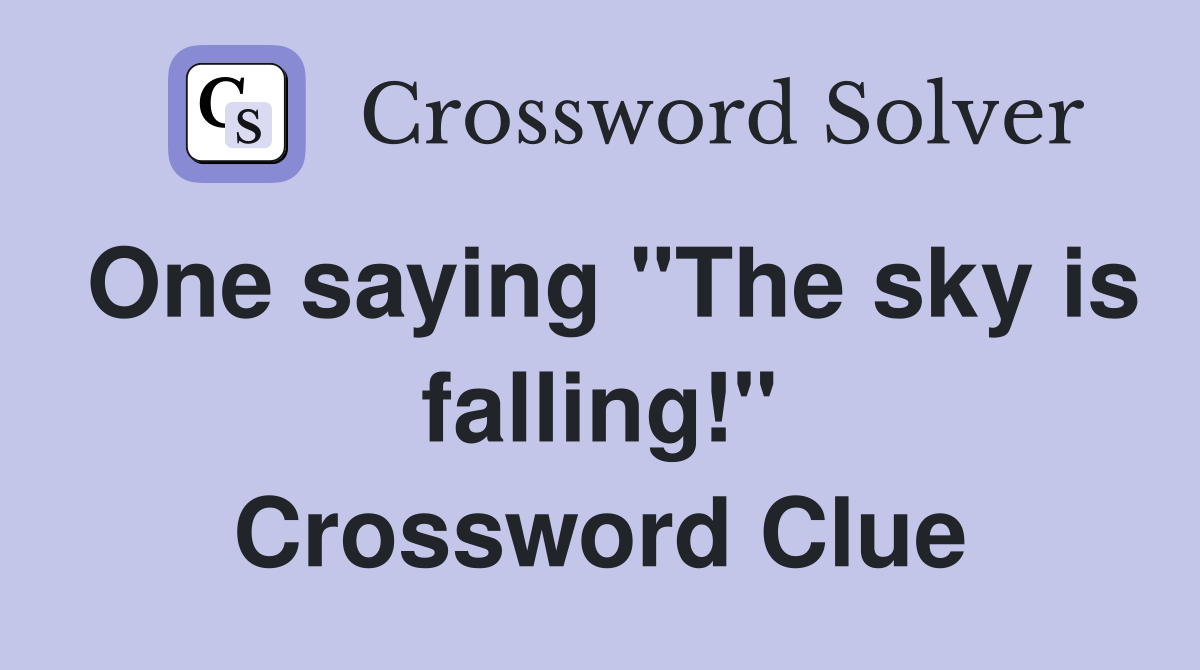 One saying "The sky is falling!" Crossword Clue