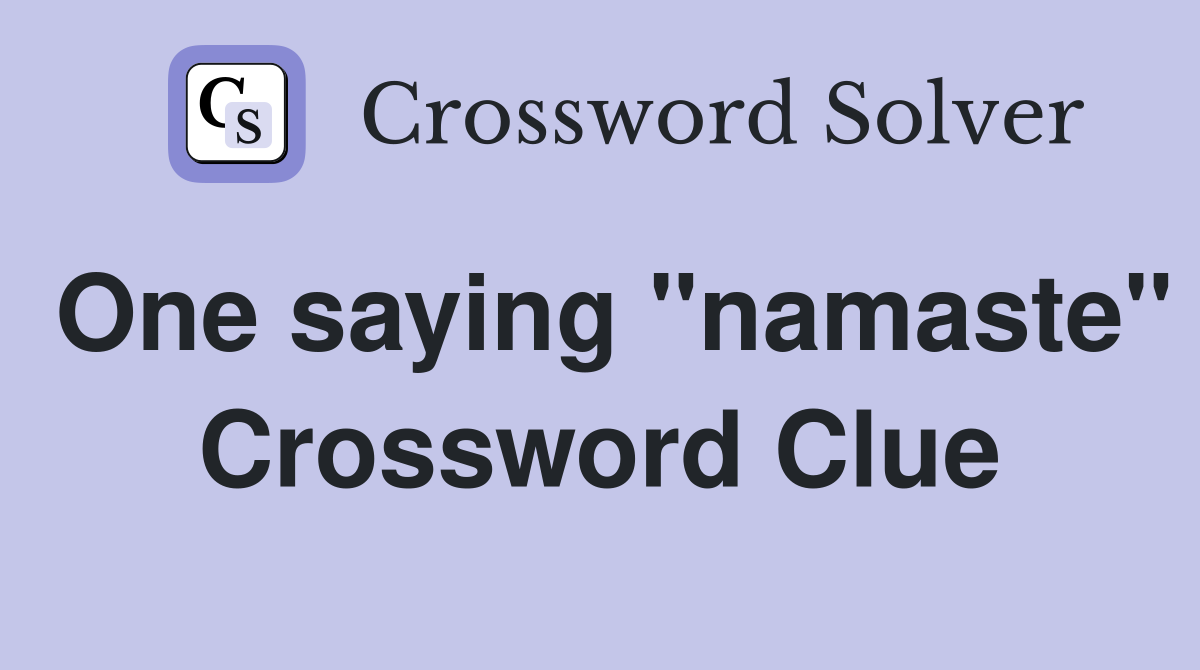 One saying "namaste" Crossword Clue