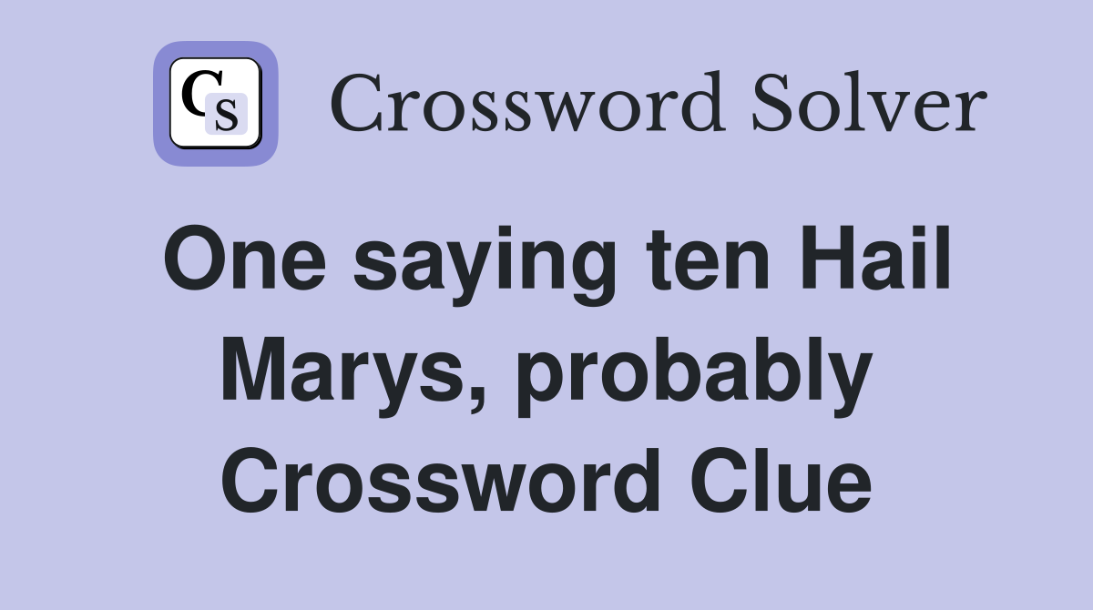 One saying ten Hail Marys, probably Crossword Clue