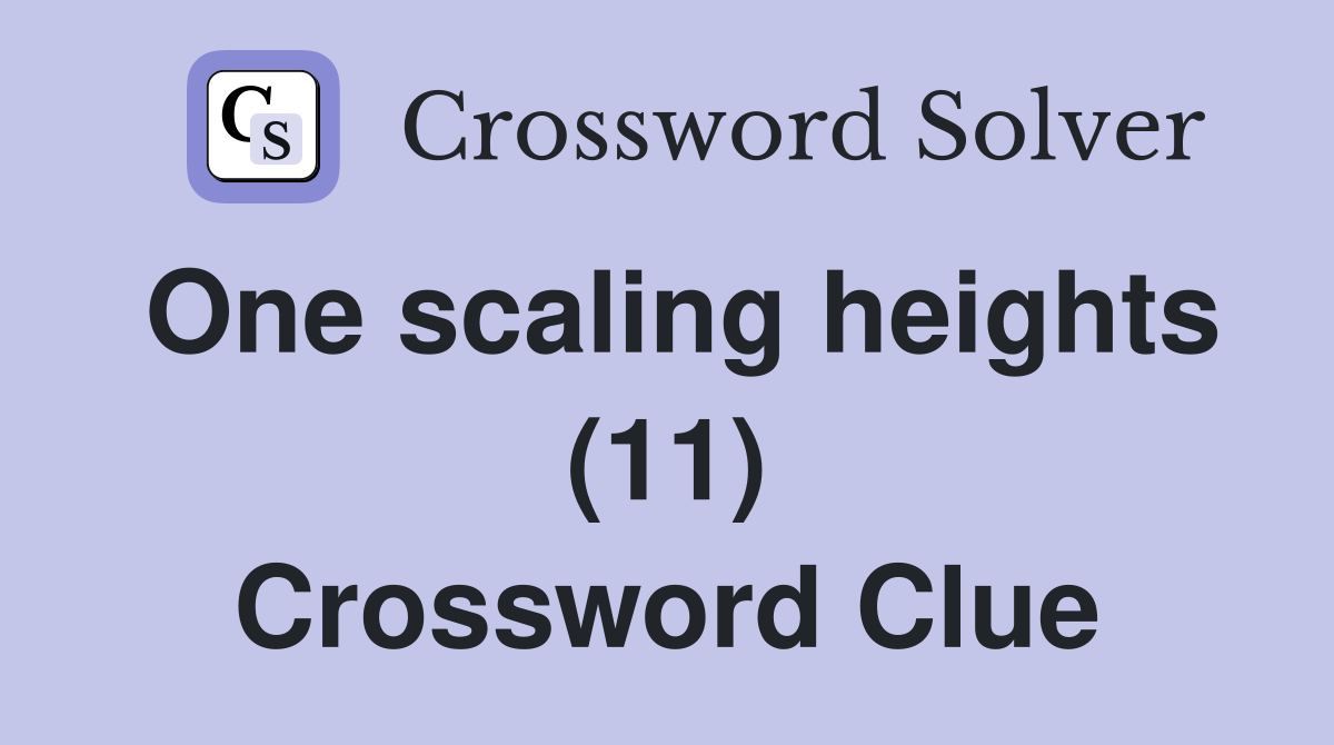 One scaling heights (11) Crossword Clue