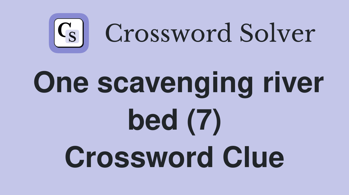 One scavenging river bed (7) Crossword Clue