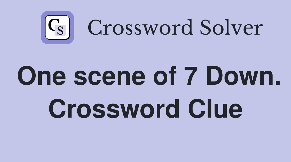One scene of 7 Down. Crossword Clue