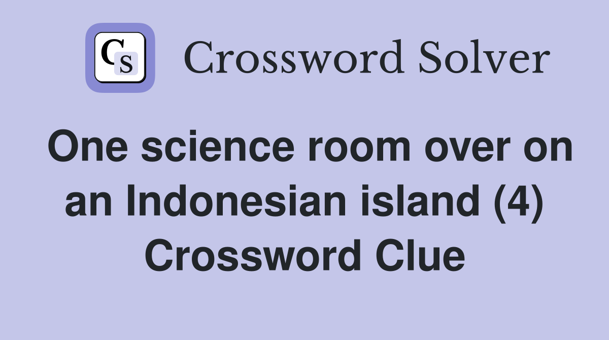 One science room over on an Indonesian island (4) Crossword Clue