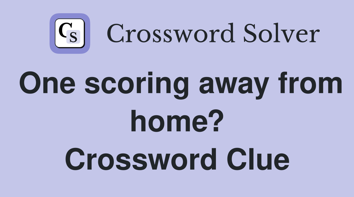 One scoring away from home? Crossword Clue