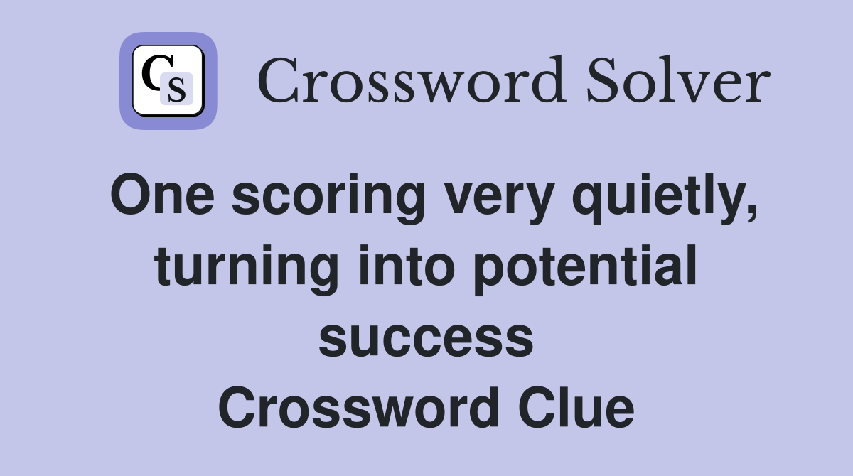One scoring very quietly, turning into potential success Crossword Clue
