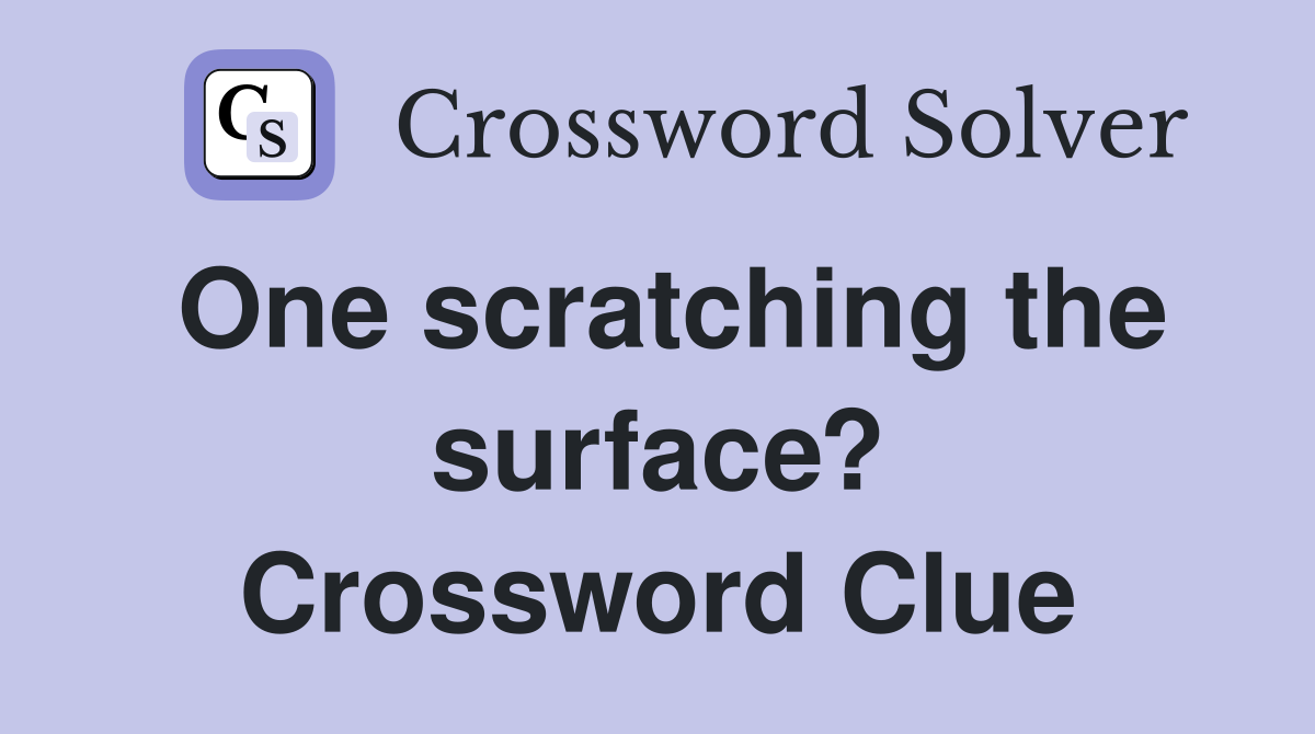 One scratching the surface? Crossword Clue