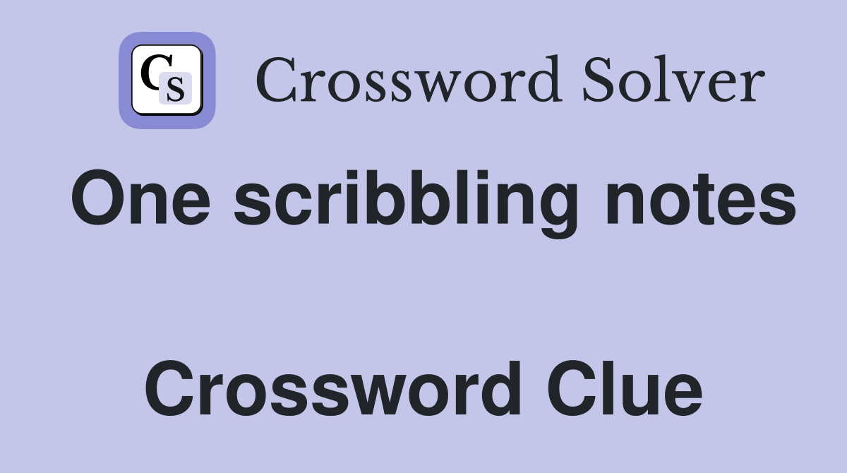 One scribbling notes  Crossword Clue