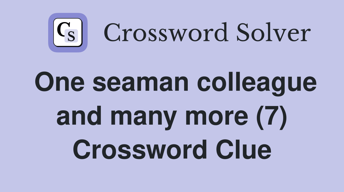 One seaman colleague and many more (7) Crossword Clue