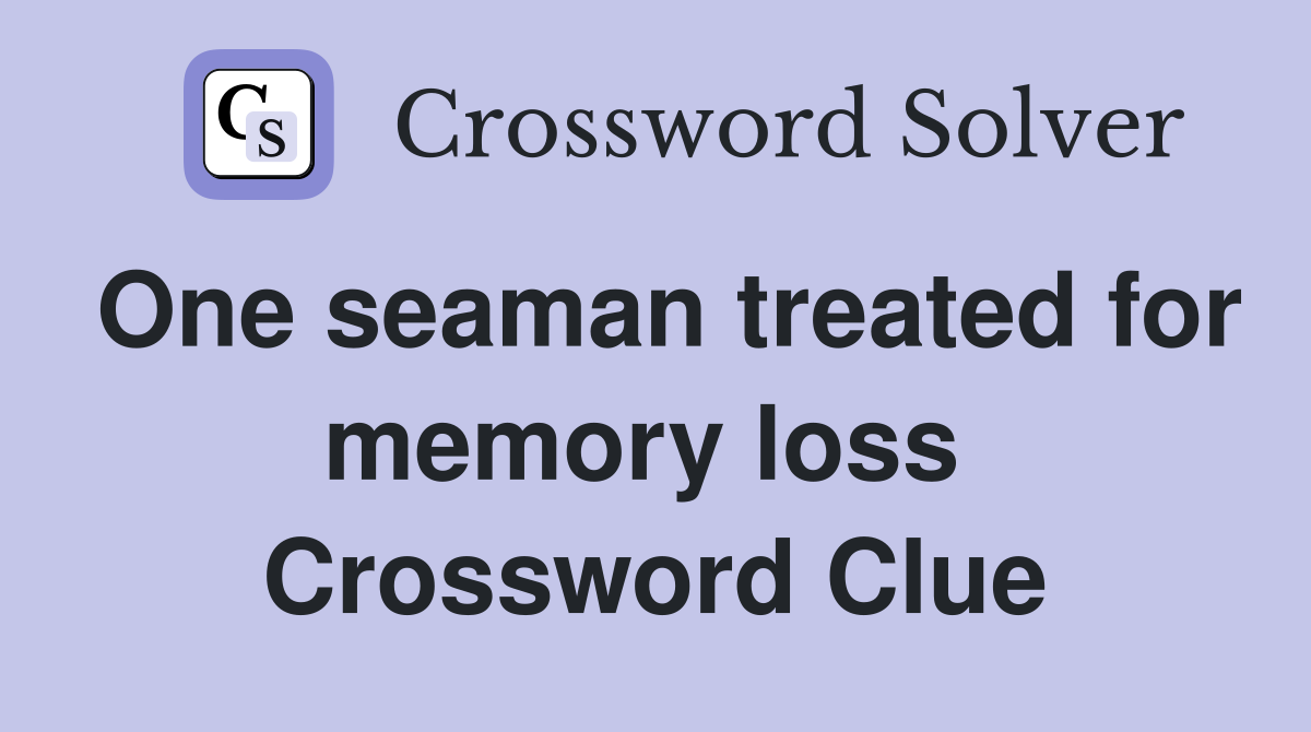 One seaman treated for memory loss  Crossword Clue
