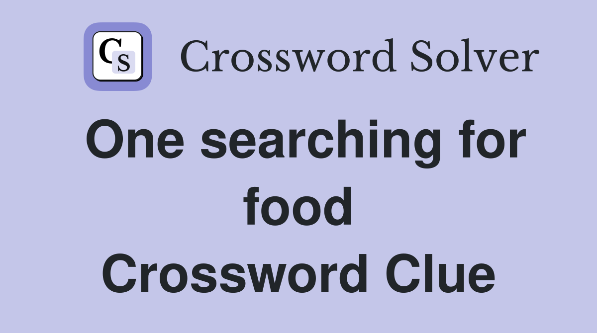 One searching for food Crossword Clue