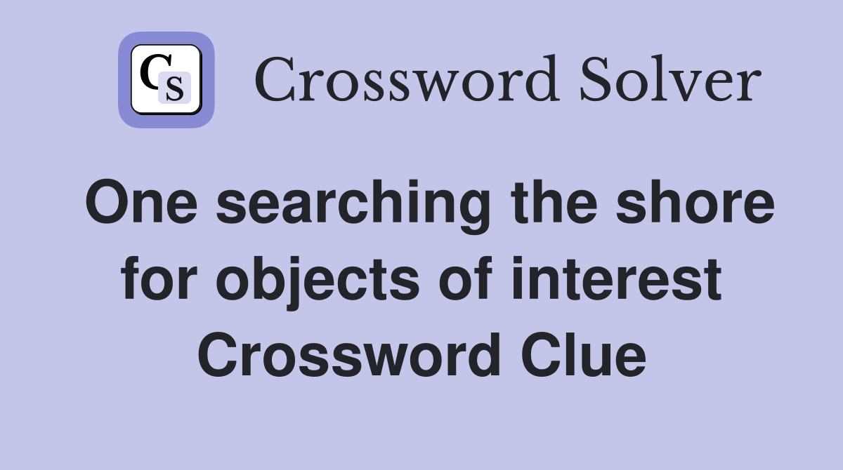 One searching the shore for objects of interest Crossword Clue