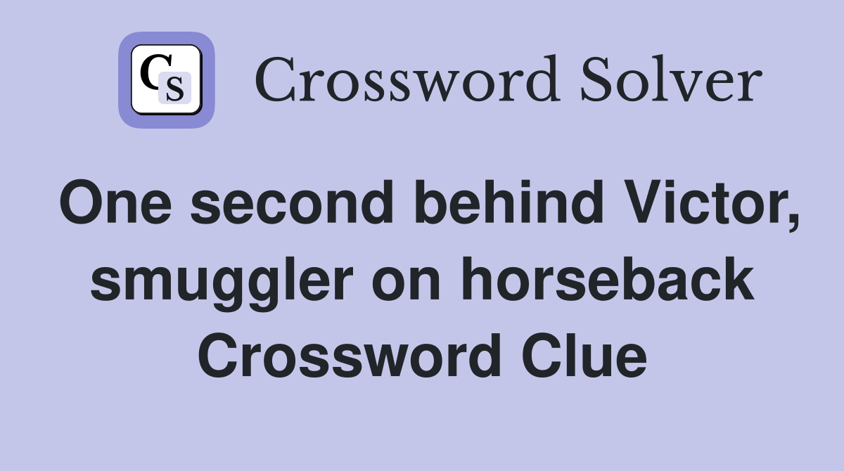 One second behind Victor, smuggler on horseback Crossword Clue