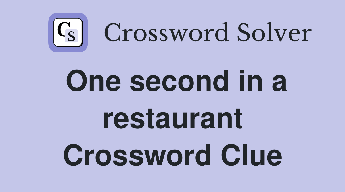 One second in a restaurant Crossword Clue