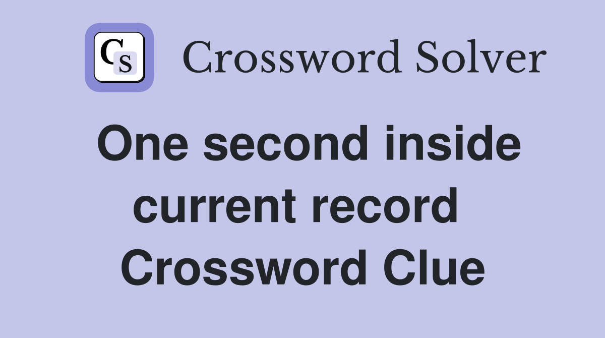 One second inside current record  Crossword Clue