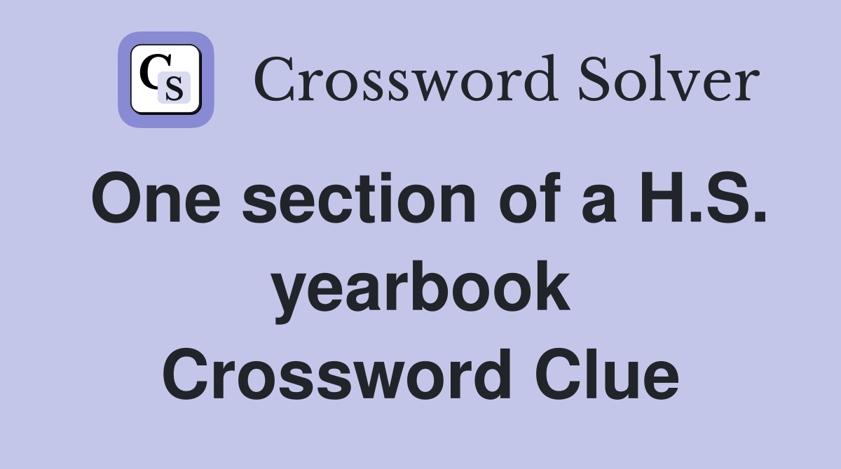 One section of a H.S. yearbook Crossword Clue