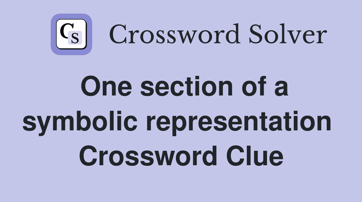One section of a symbolic representation  Crossword Clue
