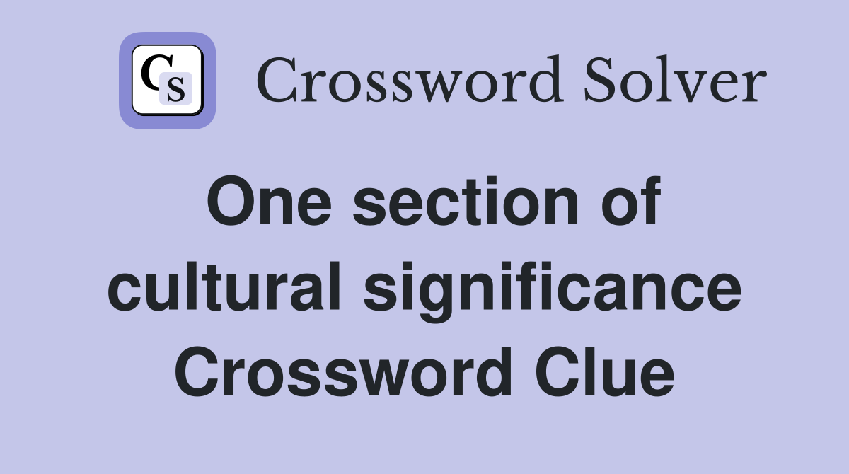 One section of cultural significance Crossword Clue