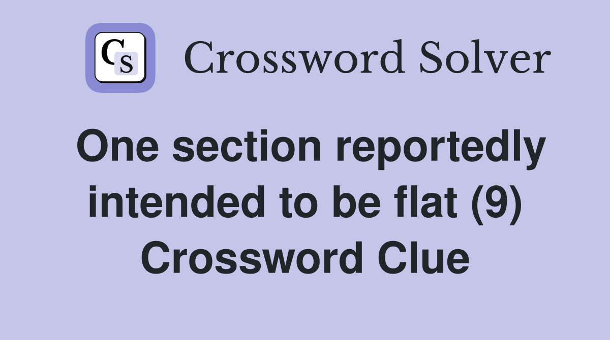 One section reportedly intended to be flat (9) Crossword Clue
