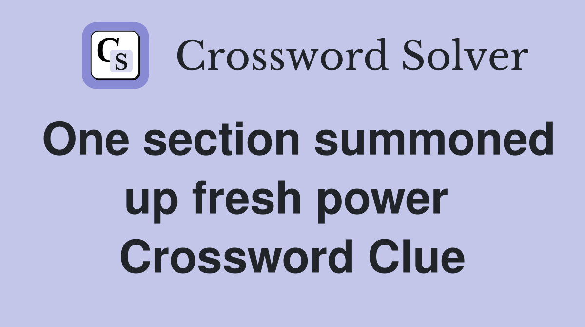One section summoned up fresh power  Crossword Clue
