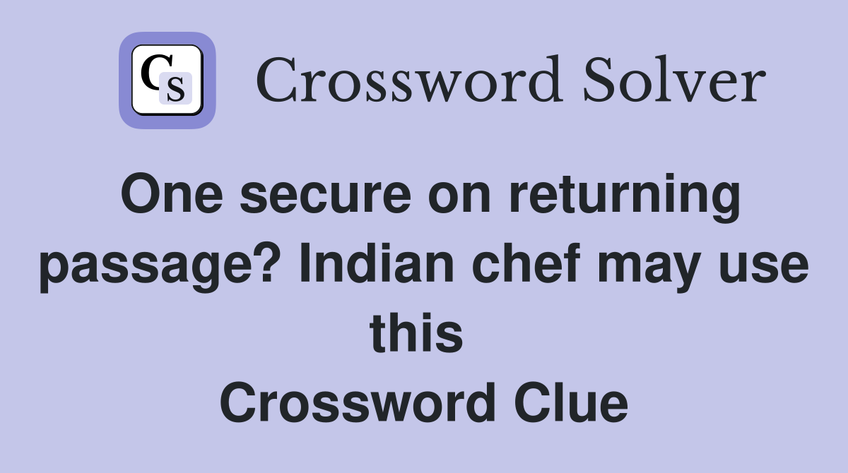 One secure on returning passage? Indian chef may use this  Crossword Clue