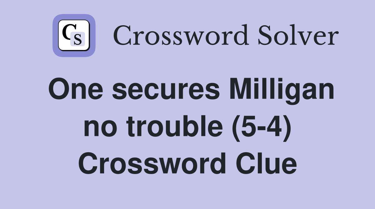 One secures Milligan no trouble (5-4) Crossword Clue