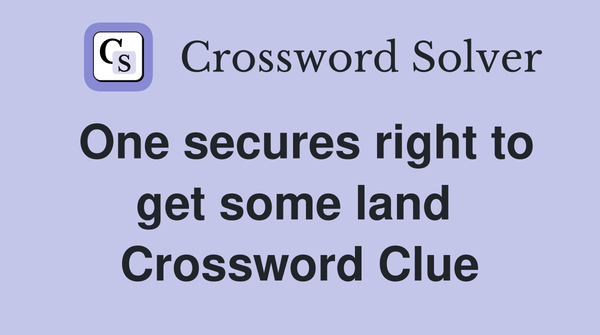 One secures right to get some land  Crossword Clue