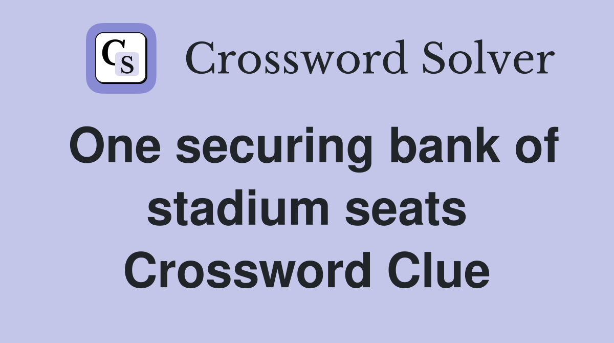 One securing bank of stadium seats Crossword Clue