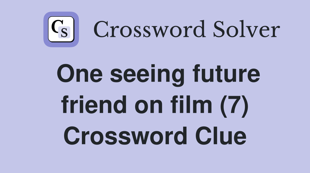 One seeing future friend on film (7) Crossword Clue