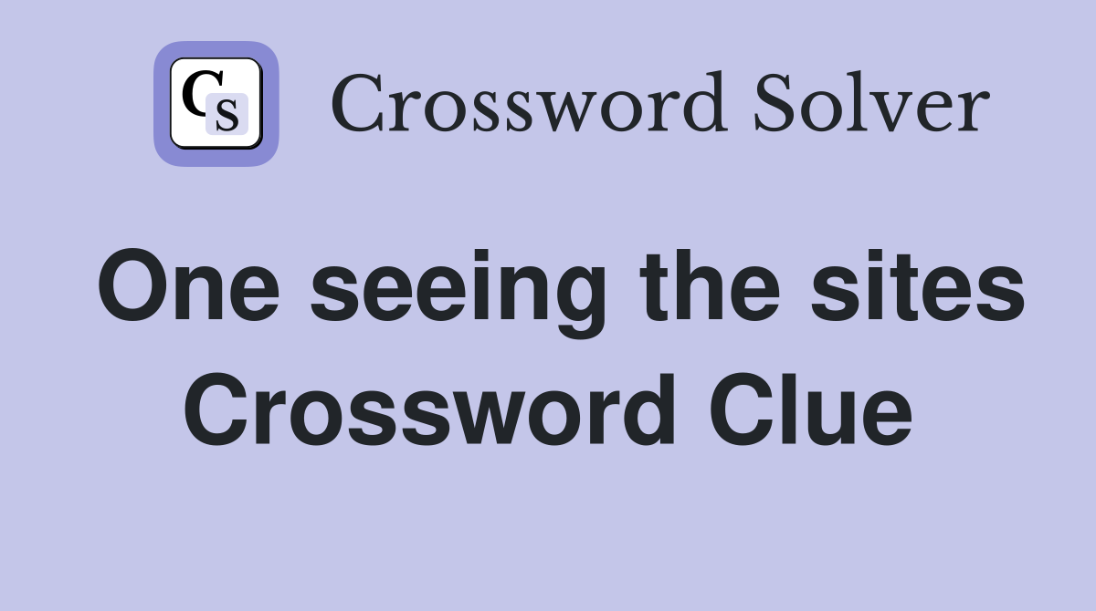One seeing the sites Crossword Clue