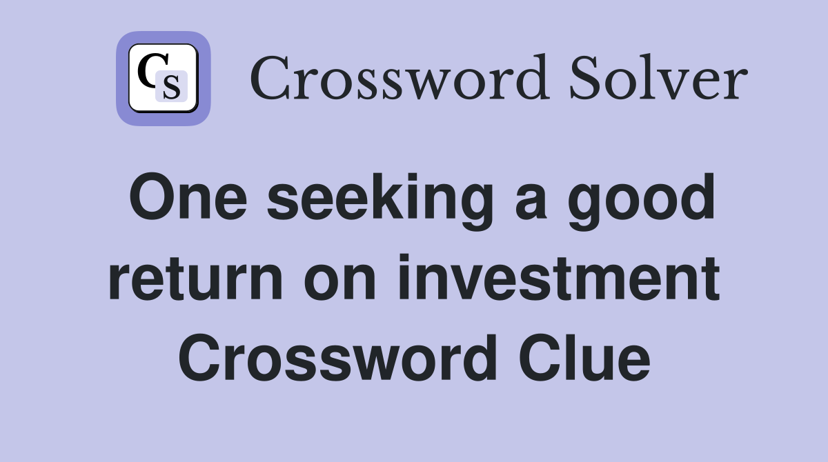 One seeking a good return on investment Crossword Clue