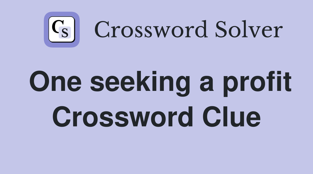 One seeking a profit Crossword Clue