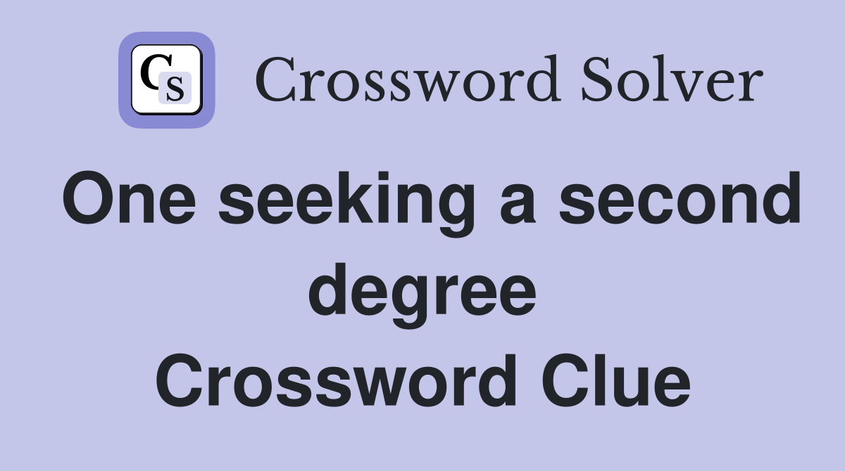 One seeking a second degree Crossword Clue