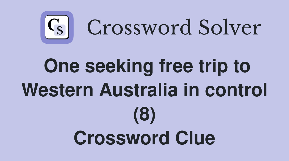 One seeking free trip to Western Australia in control (8) Crossword Clue