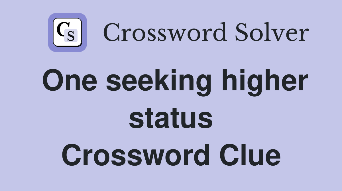 One seeking higher status Crossword Clue