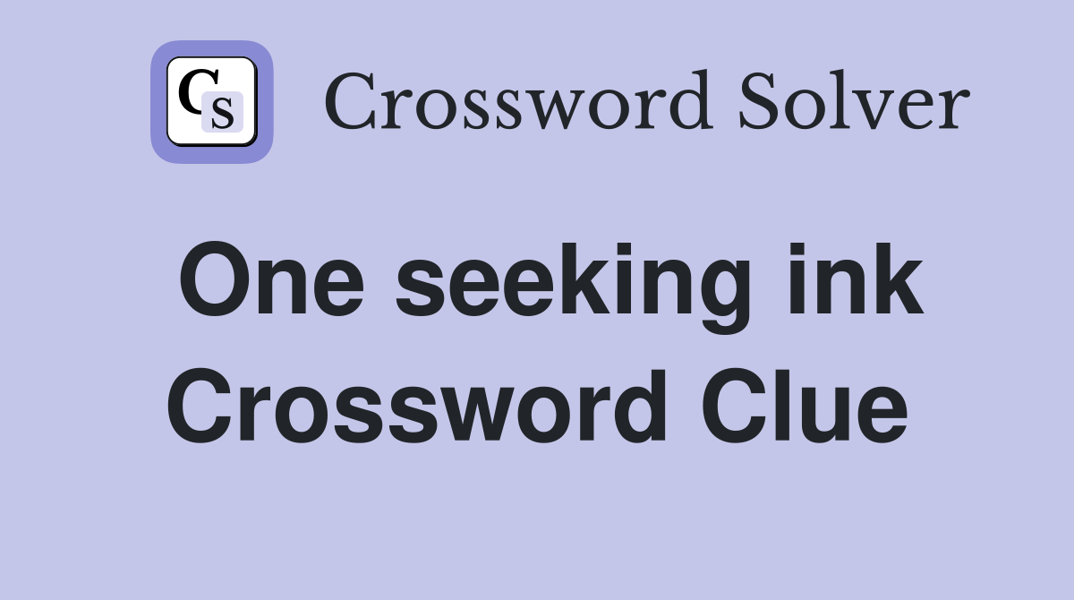 One seeking ink Crossword Clue