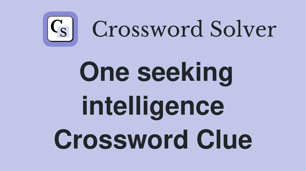 One seeking intelligence Crossword Clue