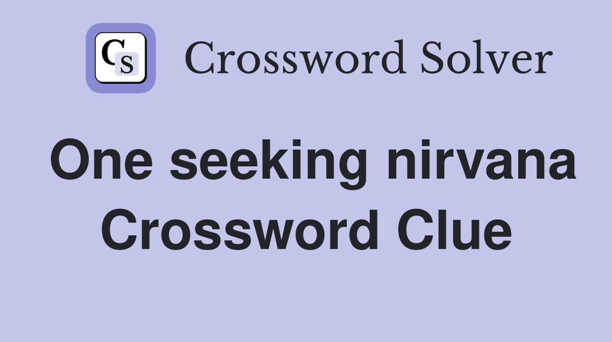 One seeking nirvana Crossword Clue