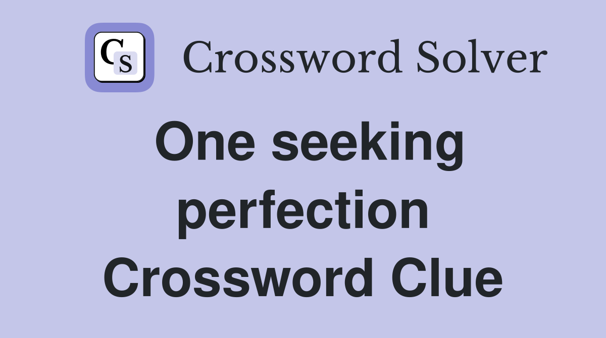 One seeking perfection Crossword Clue
