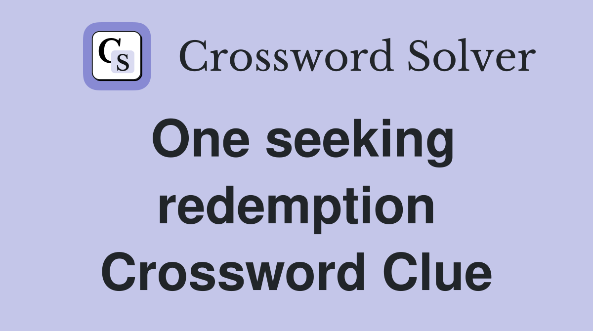 One seeking redemption Crossword Clue