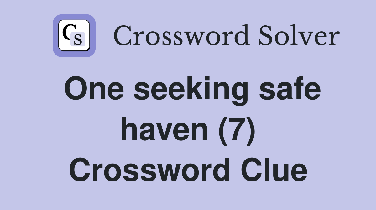 One seeking safe haven (7) Crossword Clue